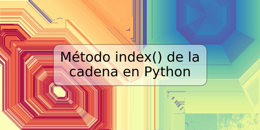 Método index() de la cadena en Python