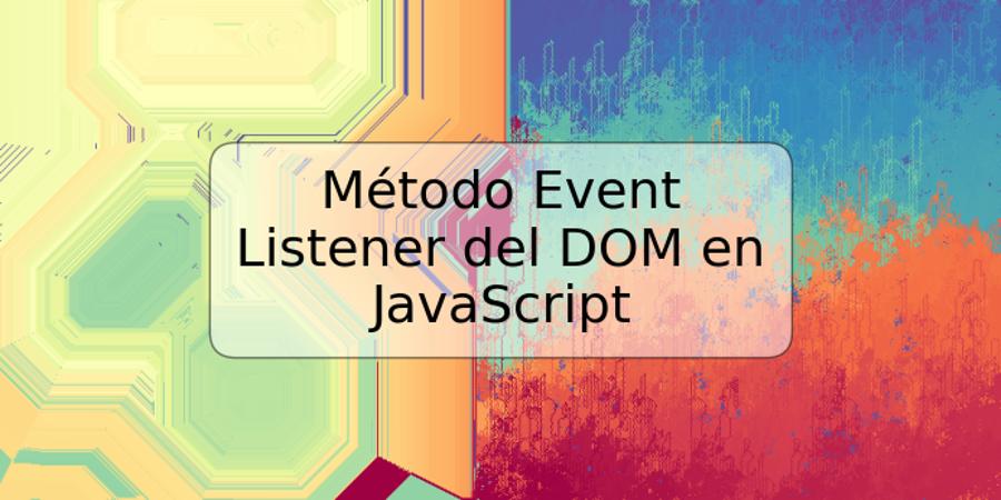 Método Event Listener del DOM en JavaScript