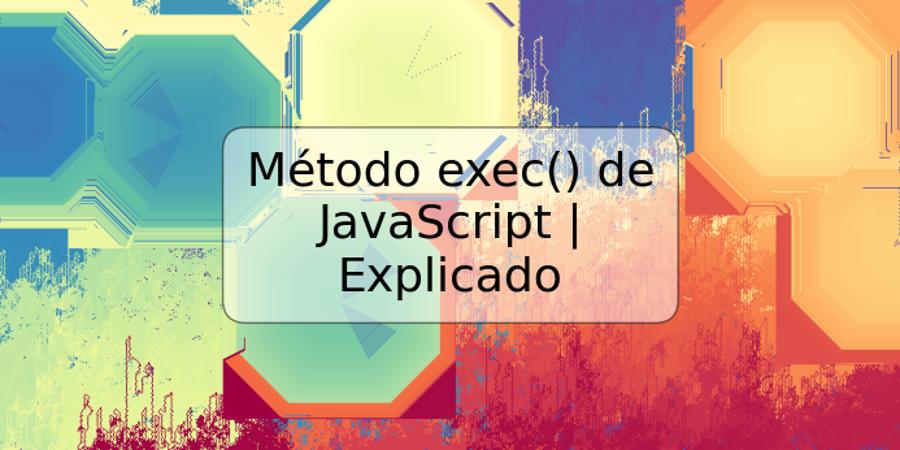 Método exec() de JavaScript | Explicado