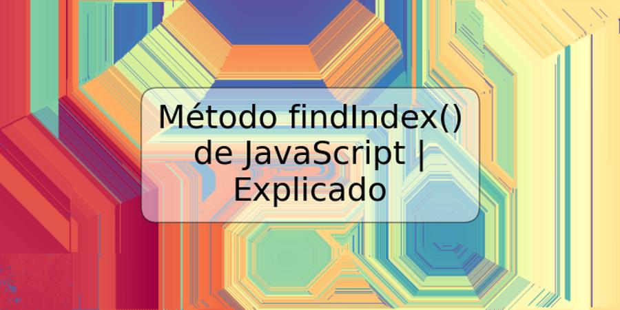 Método findIndex() de JavaScript | Explicado