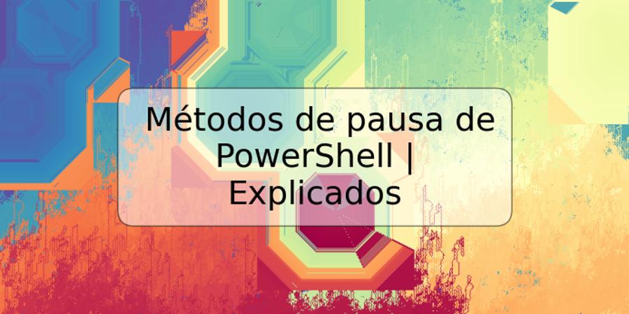 Métodos de pausa de PowerShell | Explicados