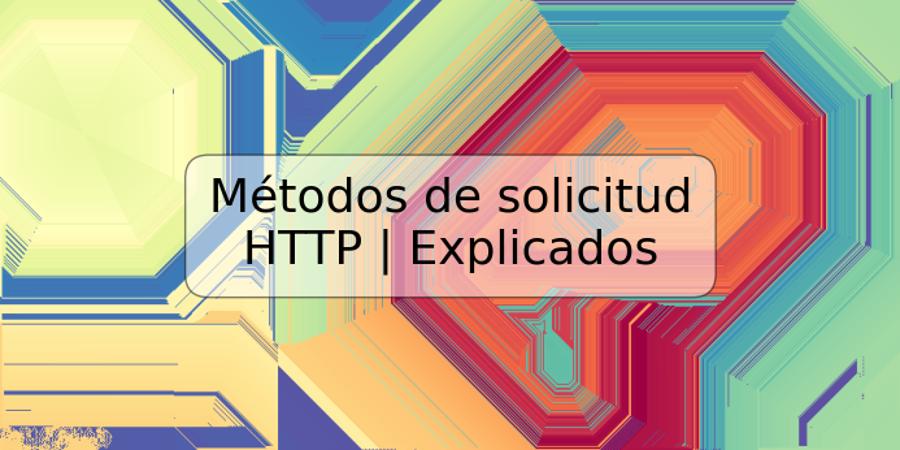 Métodos de solicitud HTTP | Explicados