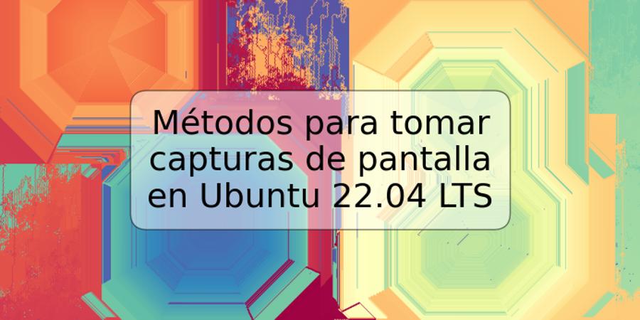 Métodos para tomar capturas de pantalla en Ubuntu 22.04 LTS