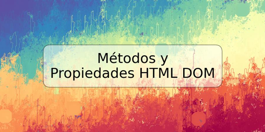 Métodos y Propiedades HTML DOM