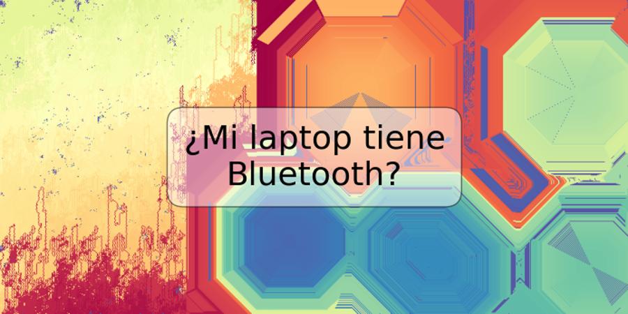 ¿Mi laptop tiene Bluetooth?