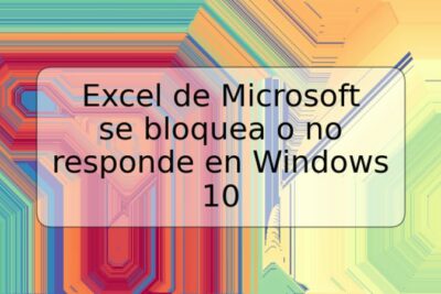 Excel de Microsoft se bloquea o no responde en Windows 10