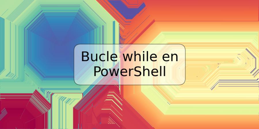 Bucle while en PowerShell