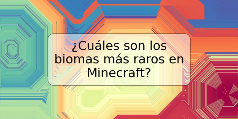 ¿Cuáles son los biomas más raros en Minecraft?