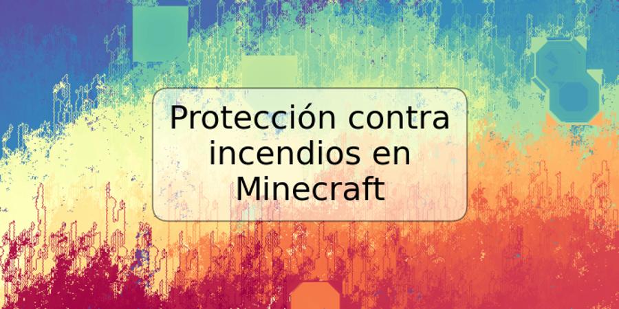 Protección contra incendios en Minecraft