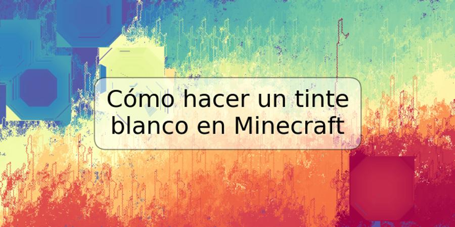 Cómo hacer un tinte blanco en Minecraft