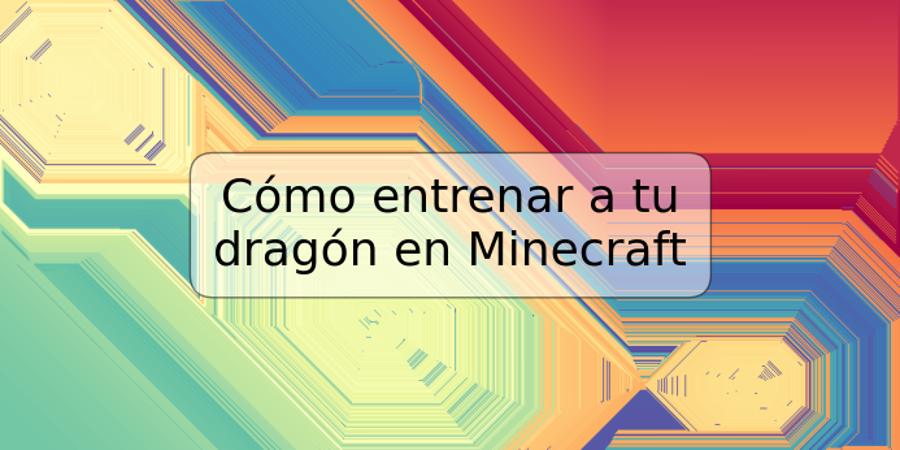 Cómo entrenar a tu dragón en Minecraft