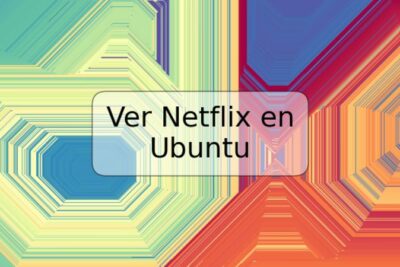 Ver Netflix en Ubuntu