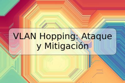 VLAN Hopping: Ataque y Mitigación