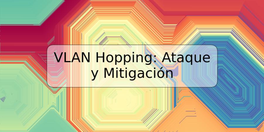 VLAN Hopping: Ataque y Mitigación