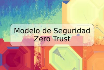 Modelo de Seguridad Zero Trust