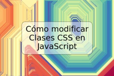 Cómo modificar Clases CSS en JavaScript