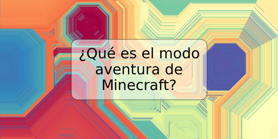 ¿Qué es el modo aventura de Minecraft?