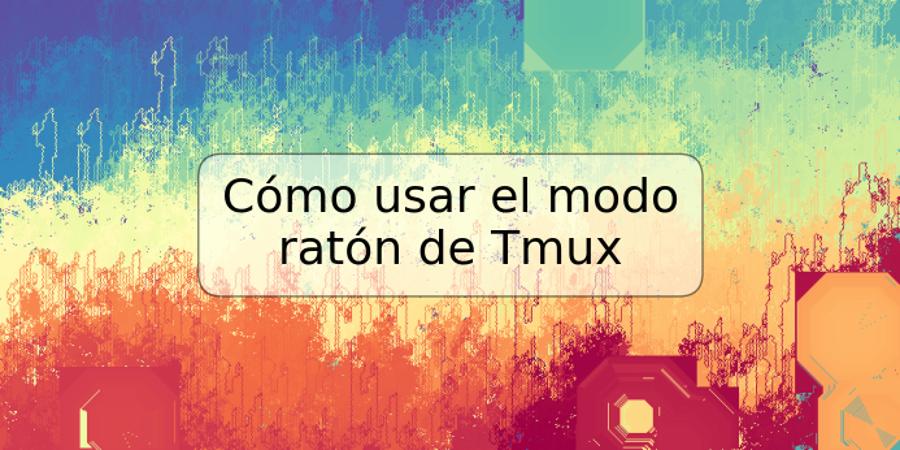 Cómo usar el modo ratón de Tmux