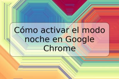 Cómo activar el modo noche en Google Chrome