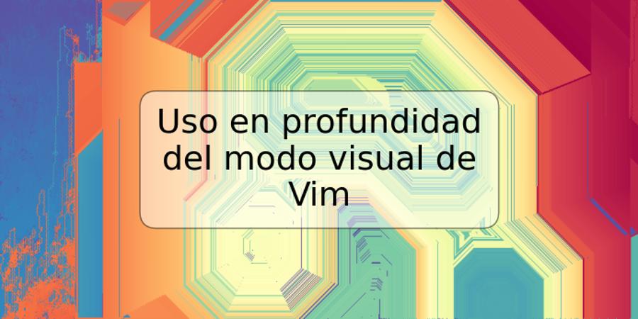 Uso en profundidad del modo visual de Vim