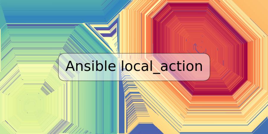 Ansible local_action