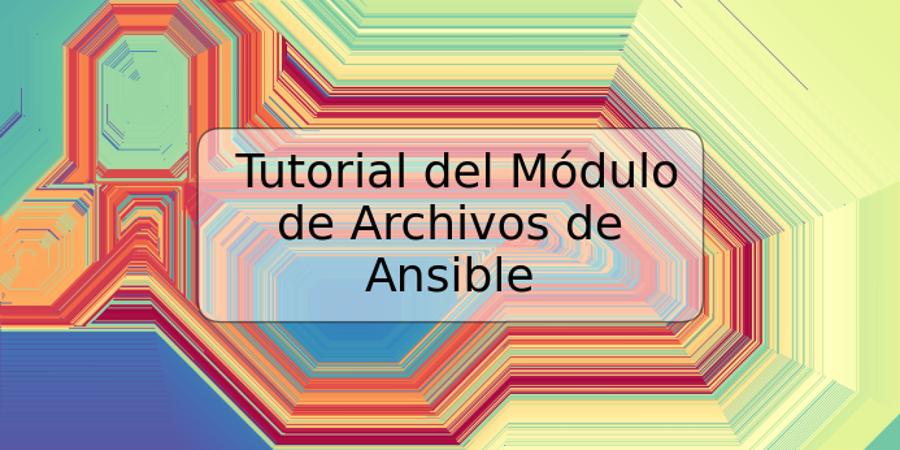 Tutorial del Módulo de Archivos de Ansible