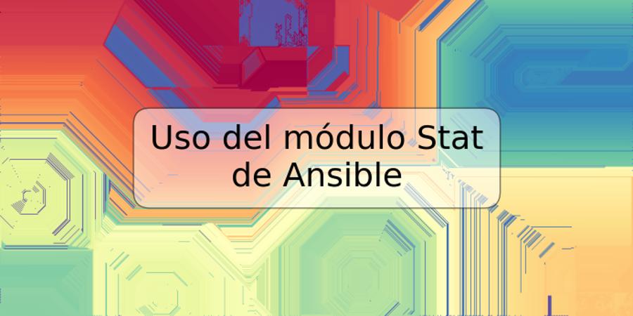 Uso del módulo Stat de Ansible