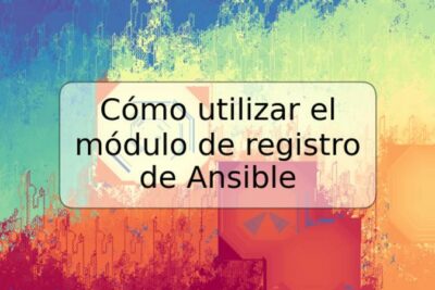 Cómo utilizar el módulo de registro de Ansible