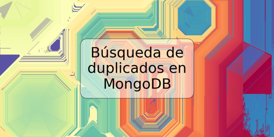 Búsqueda de duplicados en MongoDB