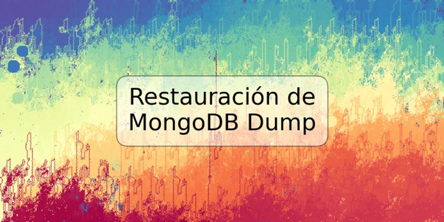Restauración de MongoDB Dump