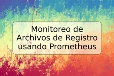 Monitoreo de Archivos de Registro usando Prometheus