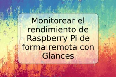 Monitorear el rendimiento de Raspberry Pi de forma remota con Glances
