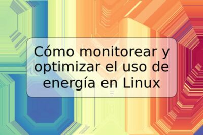 Cómo monitorear y optimizar el uso de energía en Linux