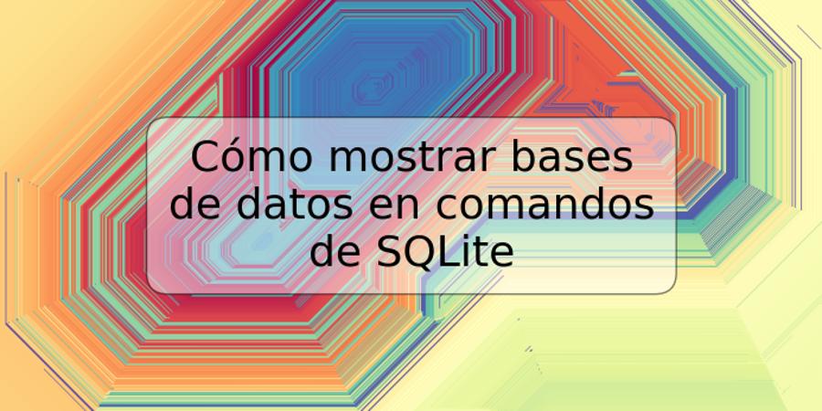 Cómo mostrar bases de datos en comandos de SQLite