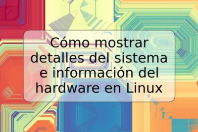 Cómo mostrar detalles del sistema e información del hardware en Linux