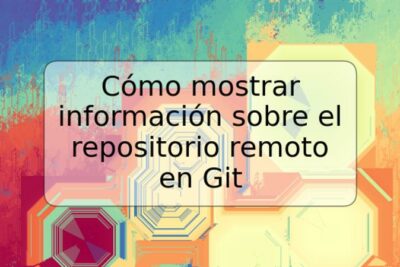Cómo mostrar información sobre el repositorio remoto en Git