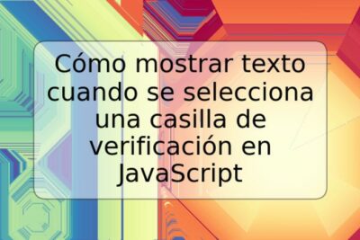 Cómo mostrar texto cuando se selecciona una casilla de verificación en JavaScript