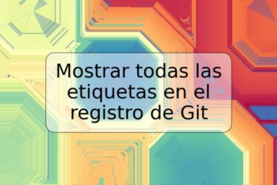 Mostrar todas las etiquetas en el registro de Git