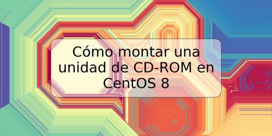 Cómo montar una unidad de CD-ROM en CentOS 8