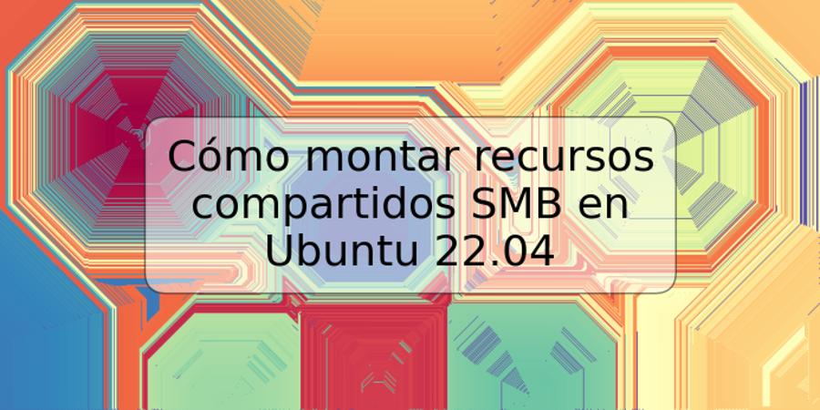 Cómo montar recursos compartidos SMB en Ubuntu 22.04