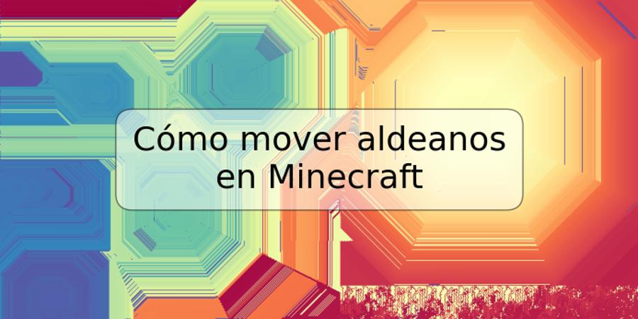 Cómo mover aldeanos en Minecraft