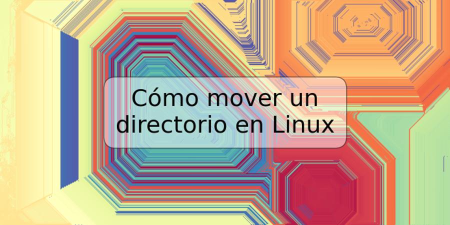 Cómo mover un directorio en Linux