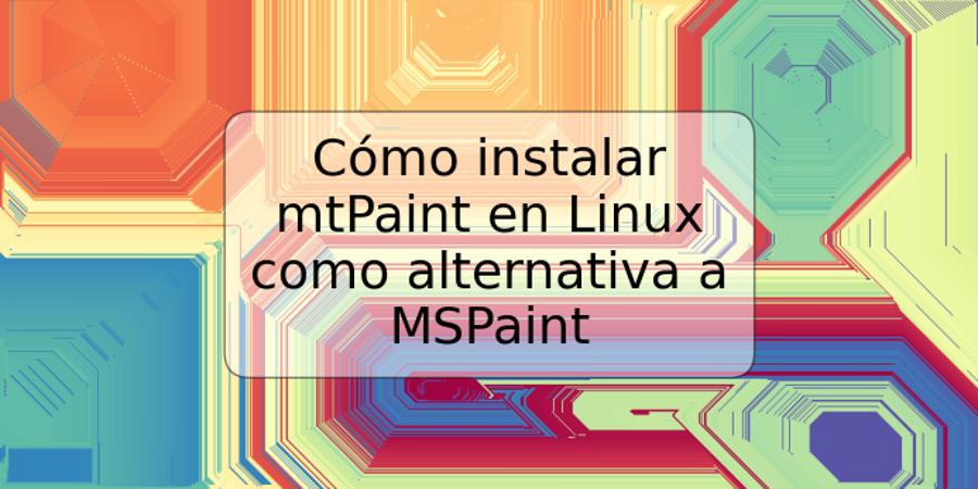 Cómo instalar mtPaint en Linux como alternativa a MSPaint