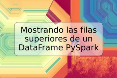 Mostrando las filas superiores de un DataFrame PySpark