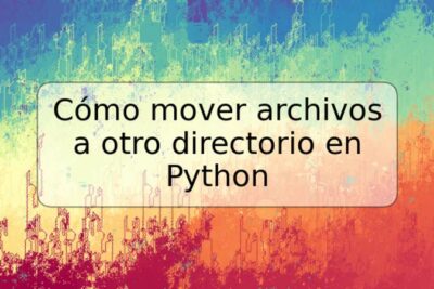 Cómo mover archivos a otro directorio en Python