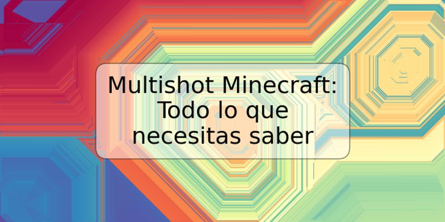 Multishot Minecraft: Todo lo que necesitas saber