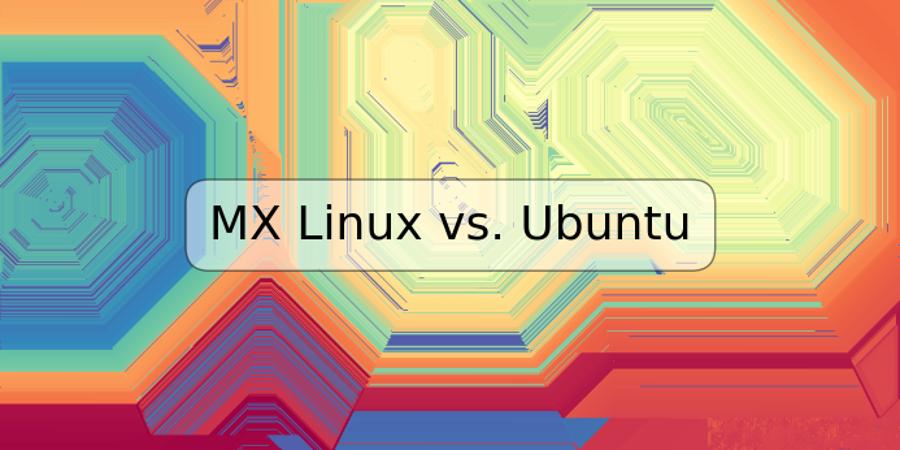 MX Linux vs. Ubuntu