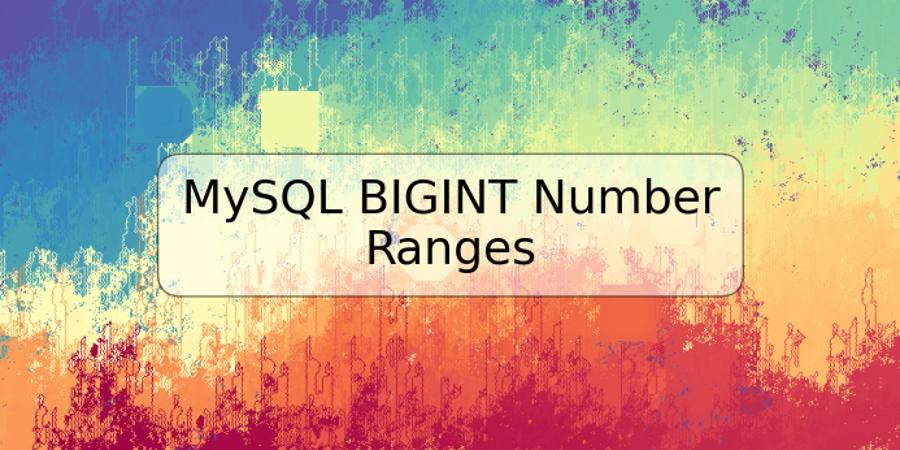 MySQL BIGINT Number Ranges