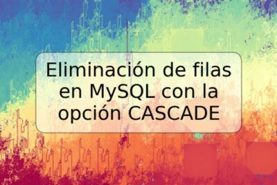 Eliminación de filas en MySQL con la opción CASCADE