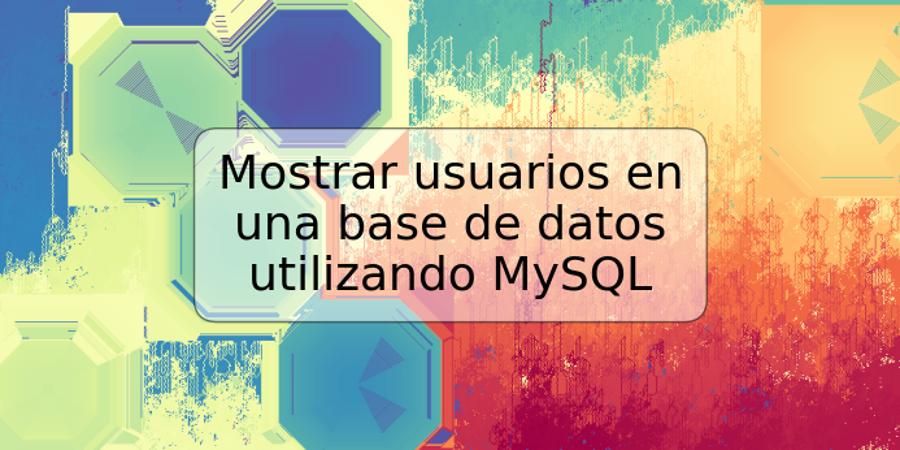 Mostrar usuarios en una base de datos utilizando MySQL